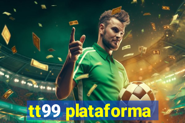 tt99 plataforma